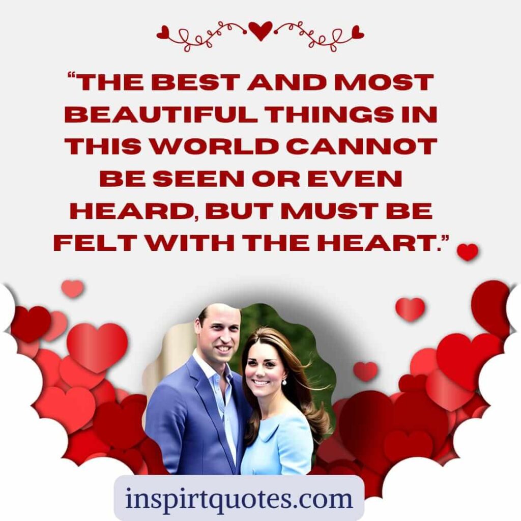 popular love quotes, The best and most beautiful things in this world cannot be seen or even heard, but must be felt with the heart.