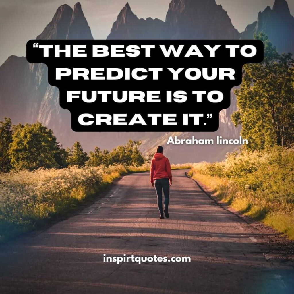 best famous quotes, The best way to predict your future is to create it.
