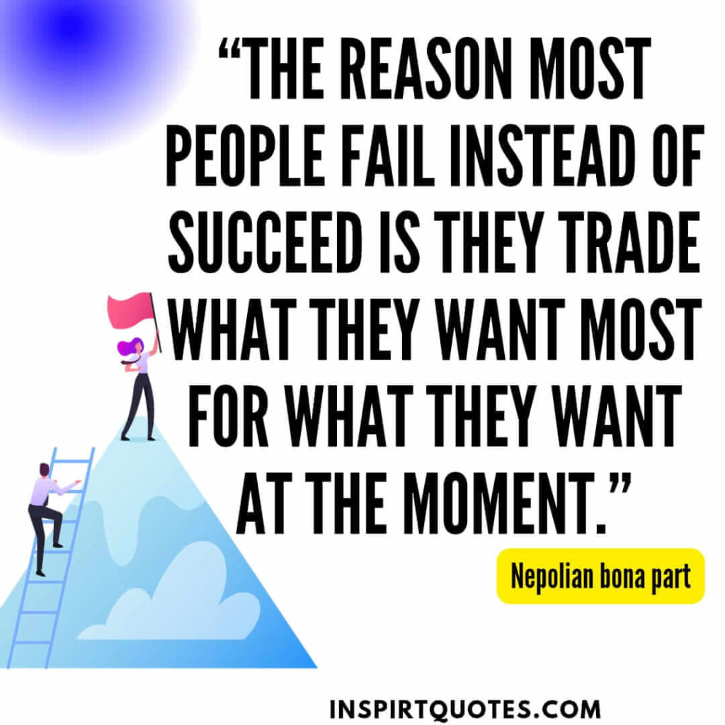 english famous quotes, The reason most people fail instead of succeed is they trade what they want most for what they want at the moment.