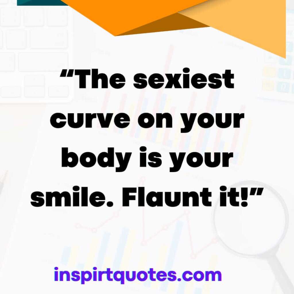 short happiness quotes, The sexiest curve on your body is your smile. Flaunt it!