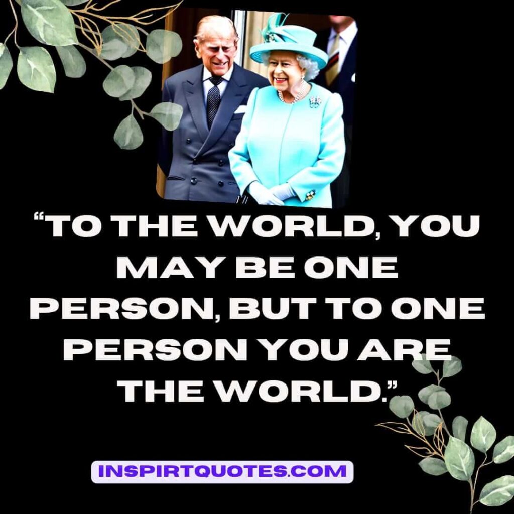 popular love quotes, To the world, you may be one person, but to one person you are the world.