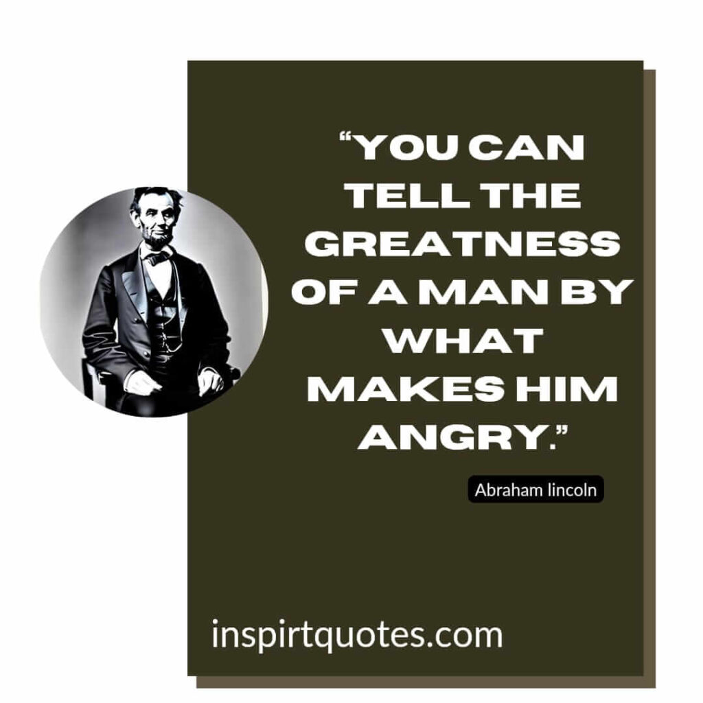 popular famous quotes, You can tell the greatness of a man by what makes him angry.