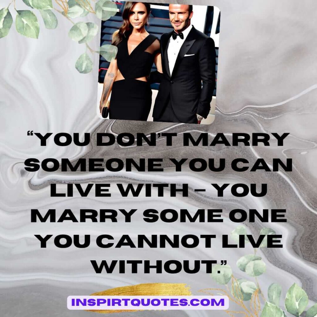 popular love quotes, You don't marry someone you can live with - you marry some one you cannot live without.