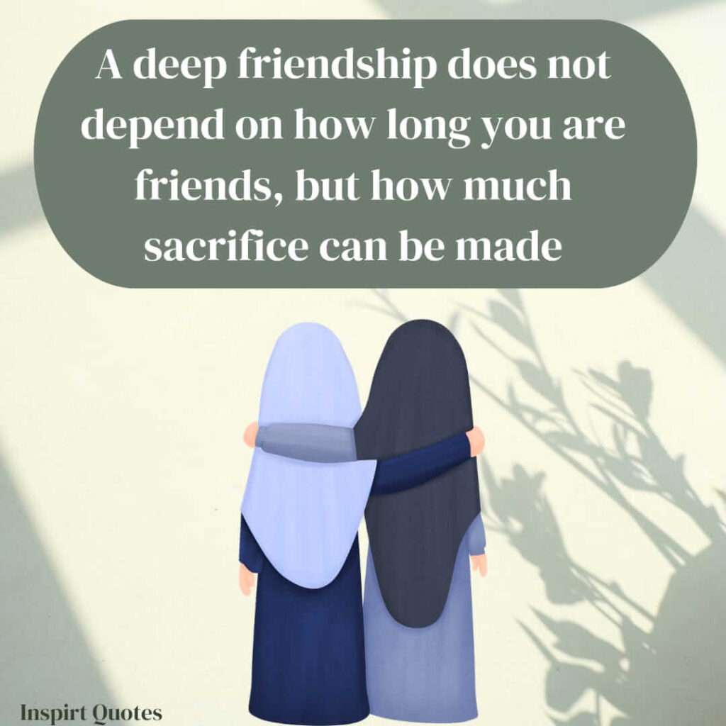 A deep friendship does not depend on how long you are friends, but how much sacrifiee can be made