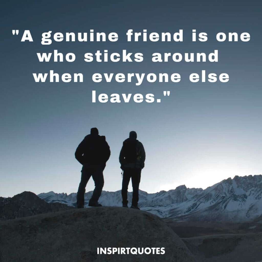 top short best friend quotes . A genuine friend is one who sticks around when everyone else leaves.