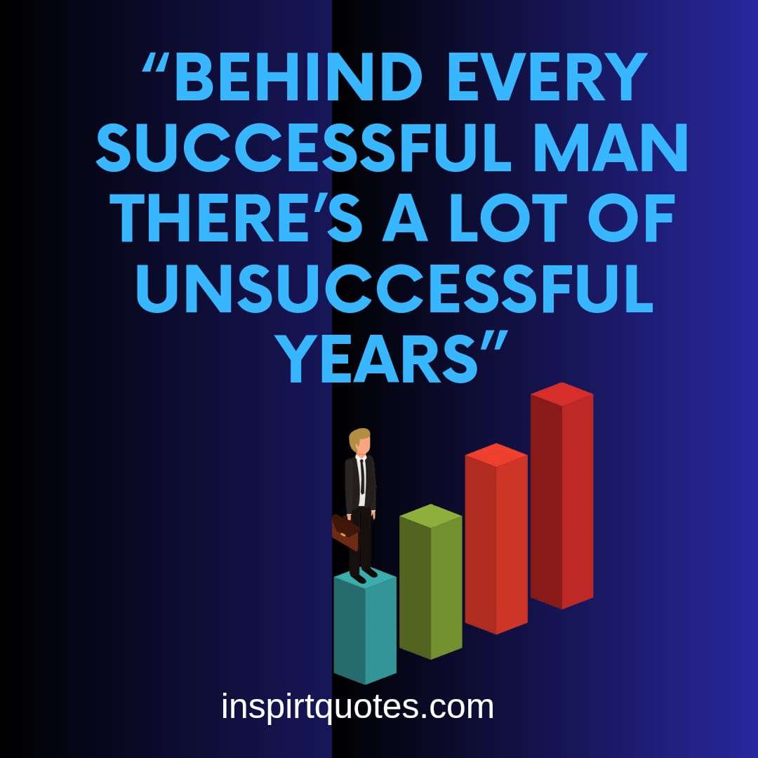 best english success quotes, Behind every successful man there’s a lot of unsuccessful years.