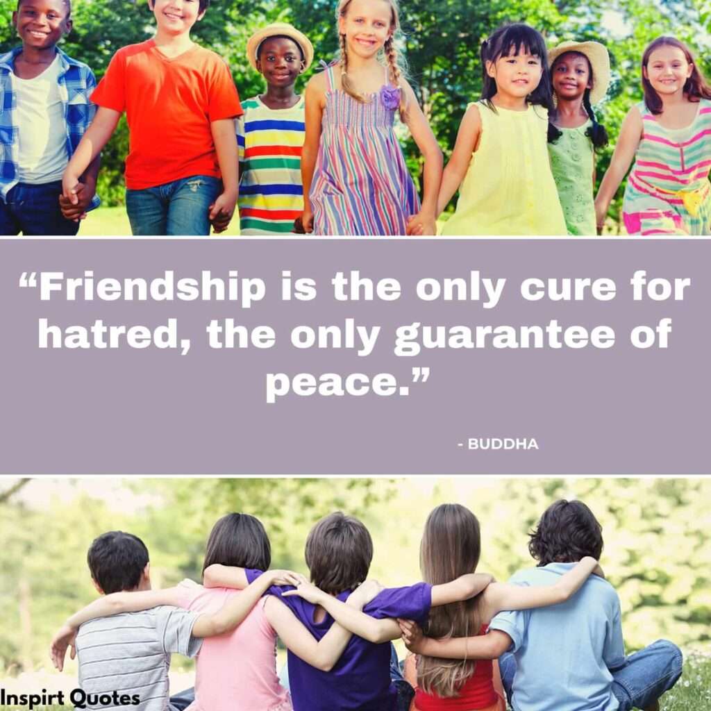 top english quotes about friend . Friendship is the only cure for hatred, the only guarantee of peace.