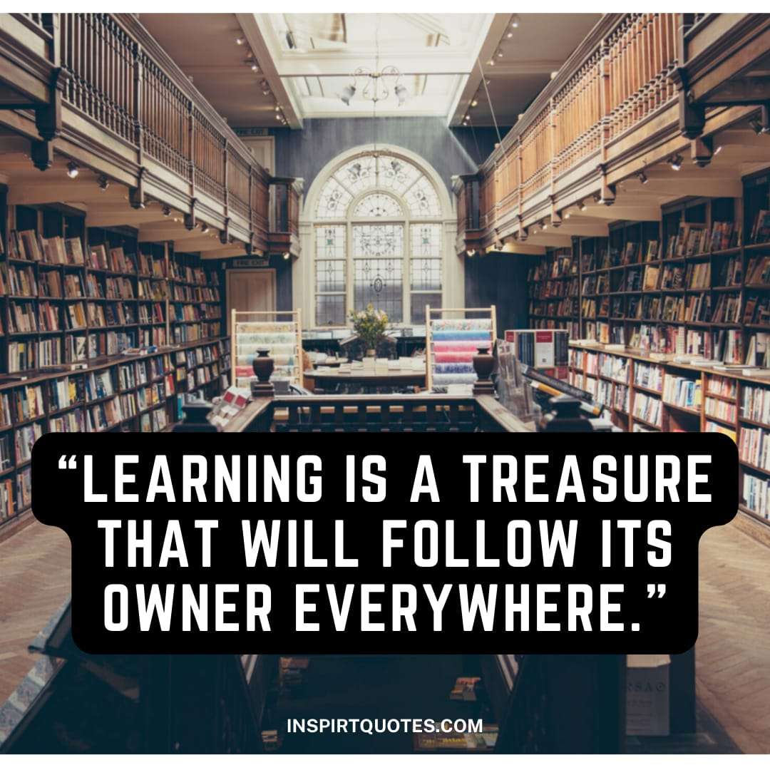 top english learning quotes, Learning is a treasure that will follow its owner everywhere.