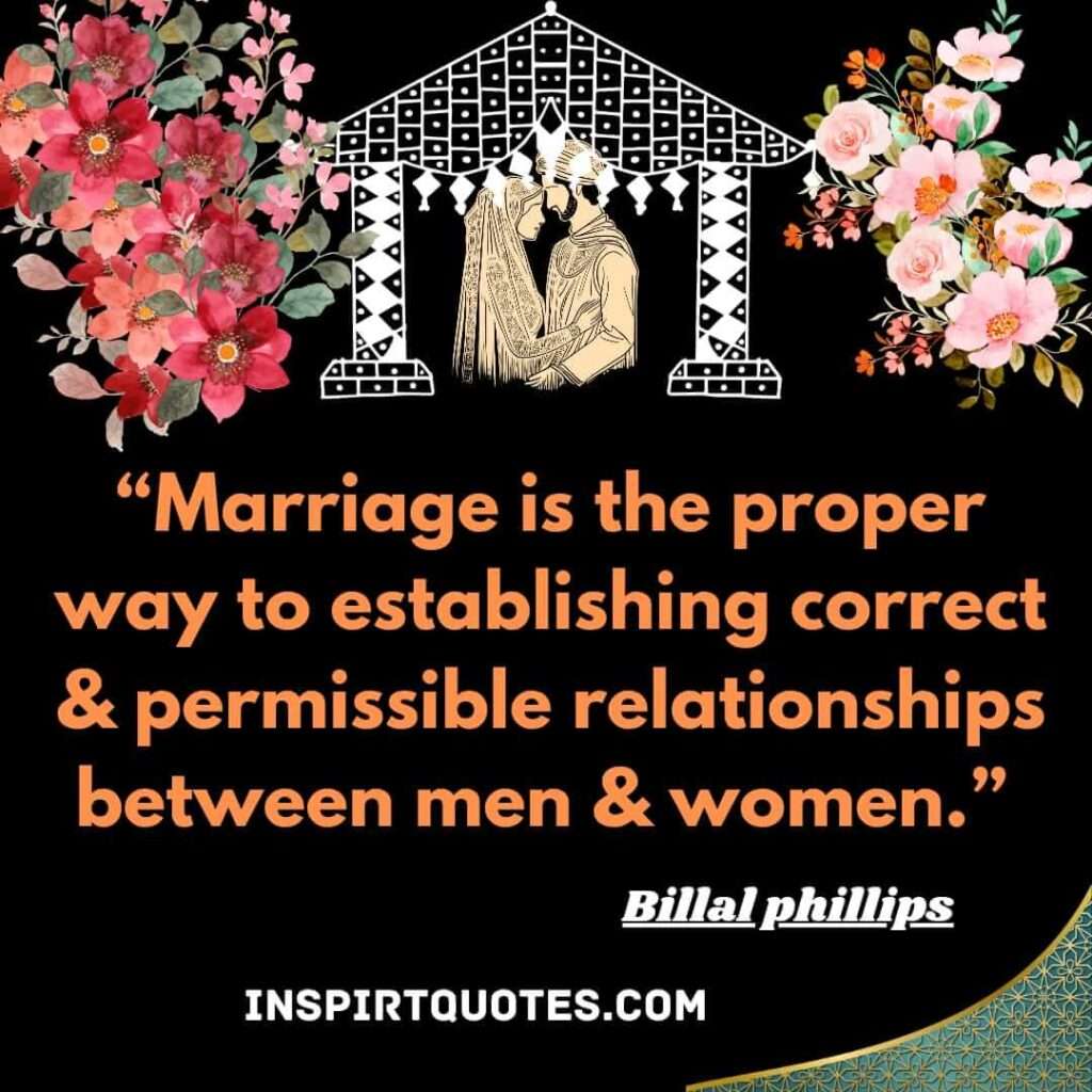 Marriage is the proper way to establishing correct & permissible relationships between men & women
