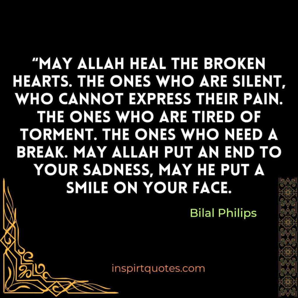 May Allah heal the broken hearts. The ones who are silent, who cannot express their pain. The ones who are tired of torment. The ones who need a break. May Allah put an end to your sadness, may He put a smile on your face.