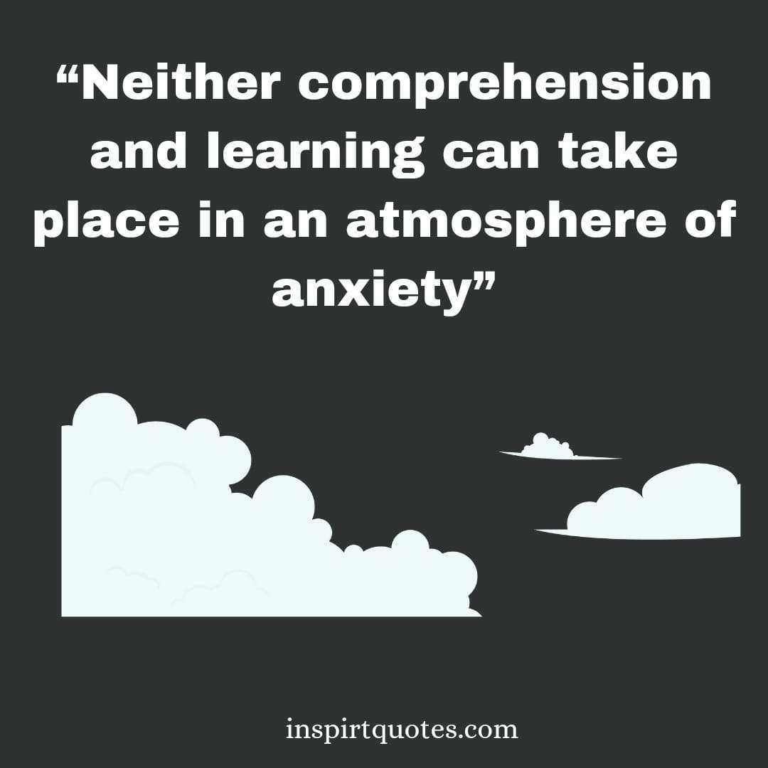 short learning quotes for business, Neither comprehension and  learning can take place in an atmosphere of anxiety.