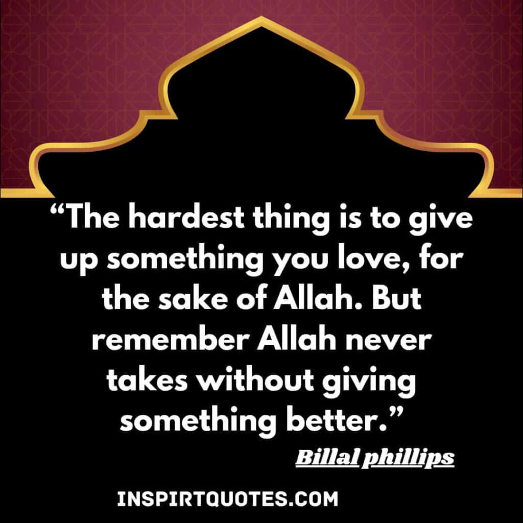 The hardest thing is to give up something you love, for the sake of Allah. But remember Allah never takes without giving something better.