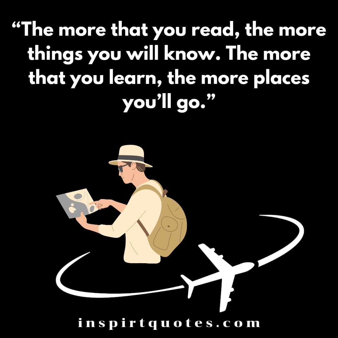 english learning quotes for student , The more that you read, the more things you will know. The more that you learn, the more places you'll go.