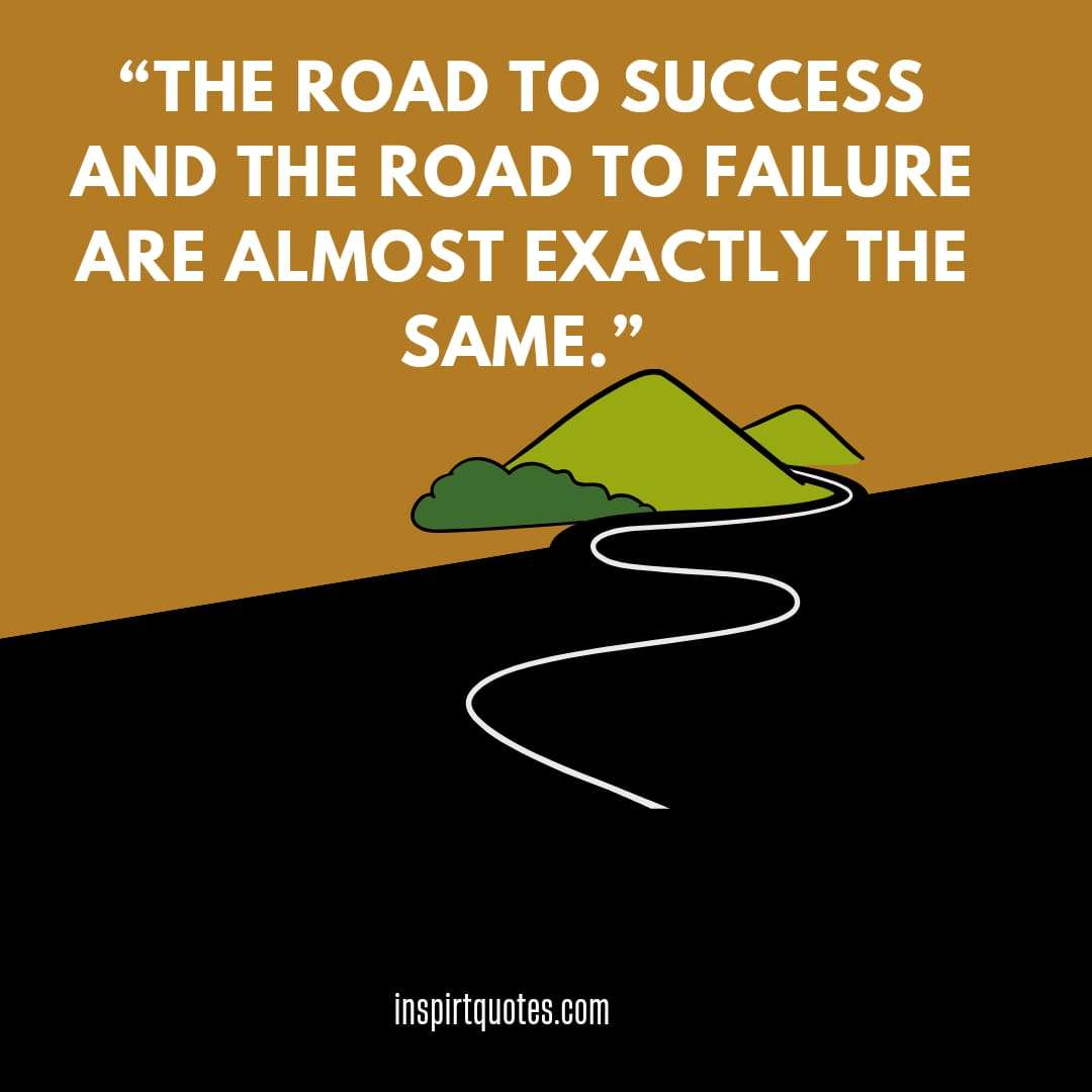 top english success quotes, The road to success and the road to failure are almost exactly the same.