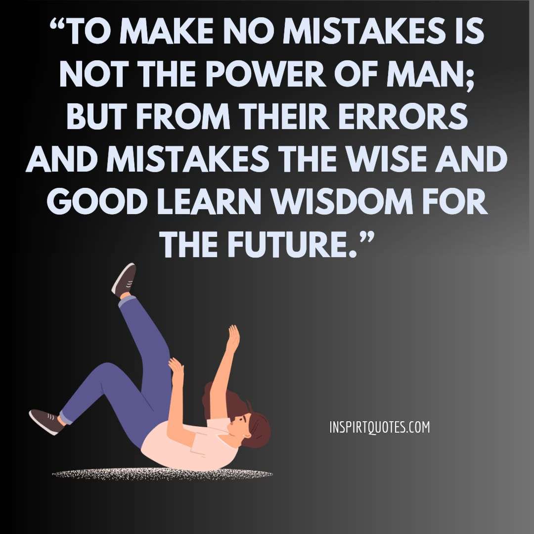 best short learning quotes, To make no mistakes is not the power of man; but from their errors and mistakes the wise and good learn wisdom for the future.