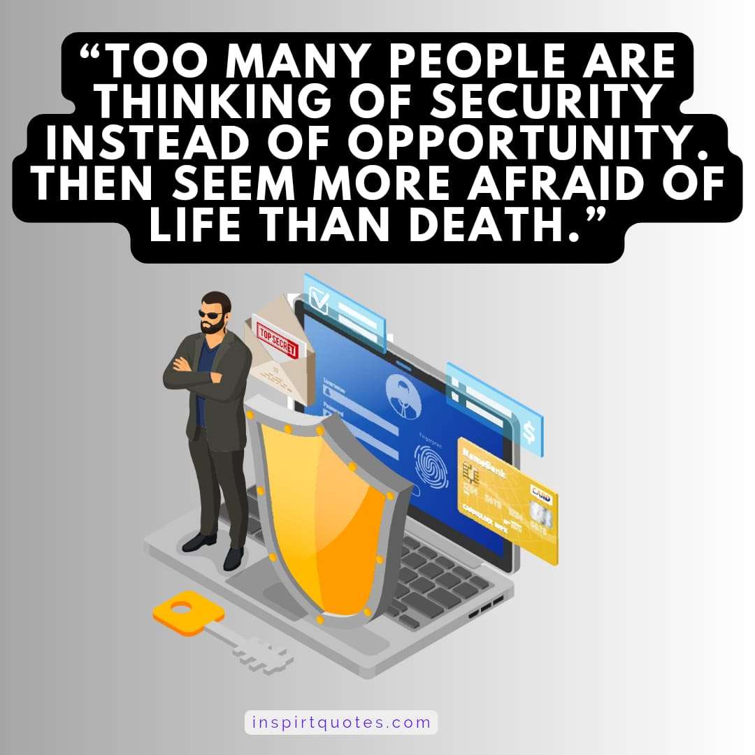 top famous success quotes, Too many people are thinking of security instead of opportunity. Then seem more afraid of life than death.