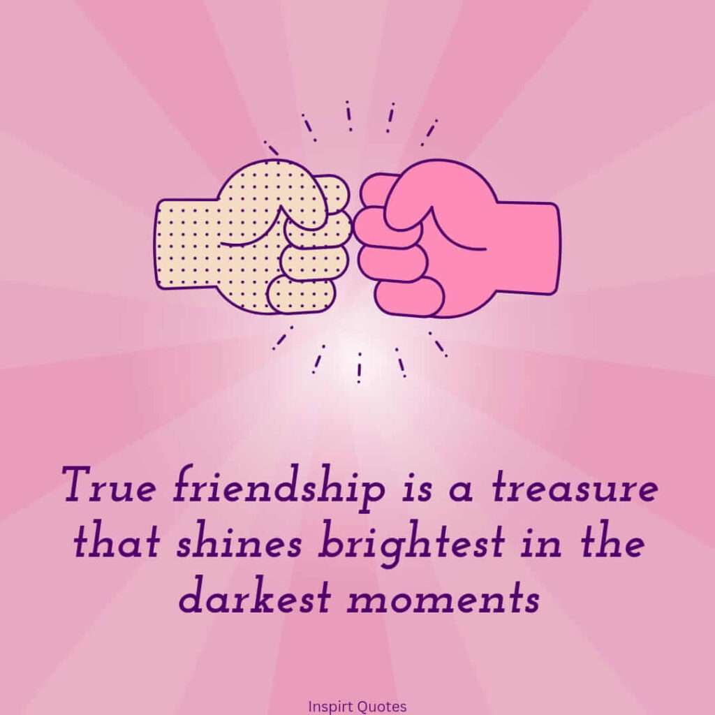 best true friendship quotes . True friendship is a freasure that shines brightest in the darkest moments.