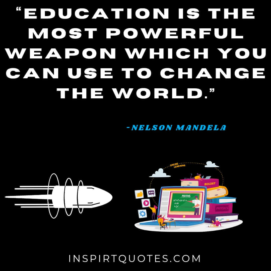nelson mandela quotes about education, Education is the most powerful weapon which you can use to change the world.