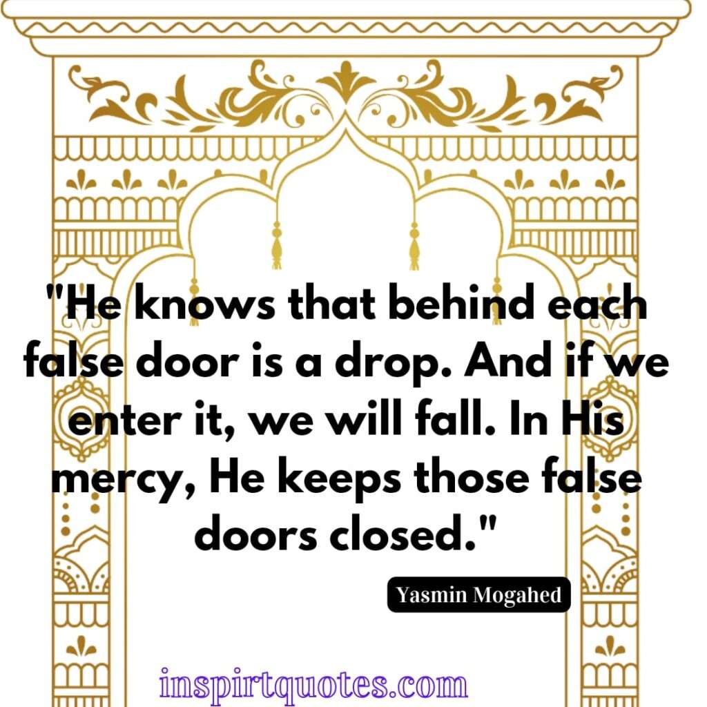 He knows that behind each false door is a drop. And if we enter it, we will fall. In His mercy, He keeps those false doors closed.