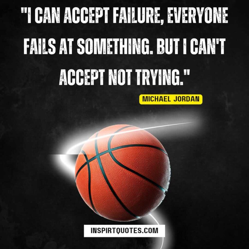 jordan english quotes "I can accept failure, everyone fails at something. But I can't accept not trying."