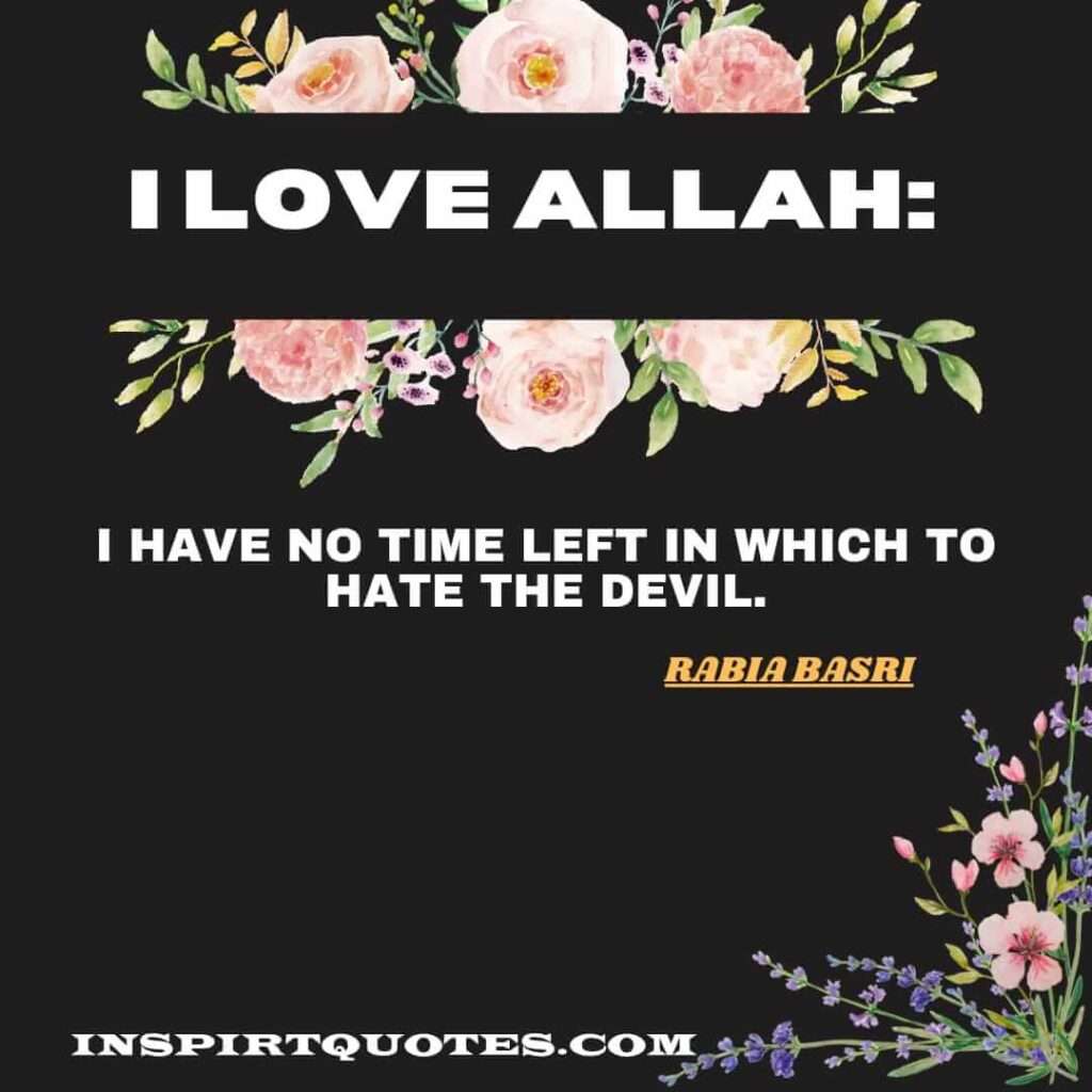 bst islamic quotes .I love Allah: I have no time left in which to hate the devil