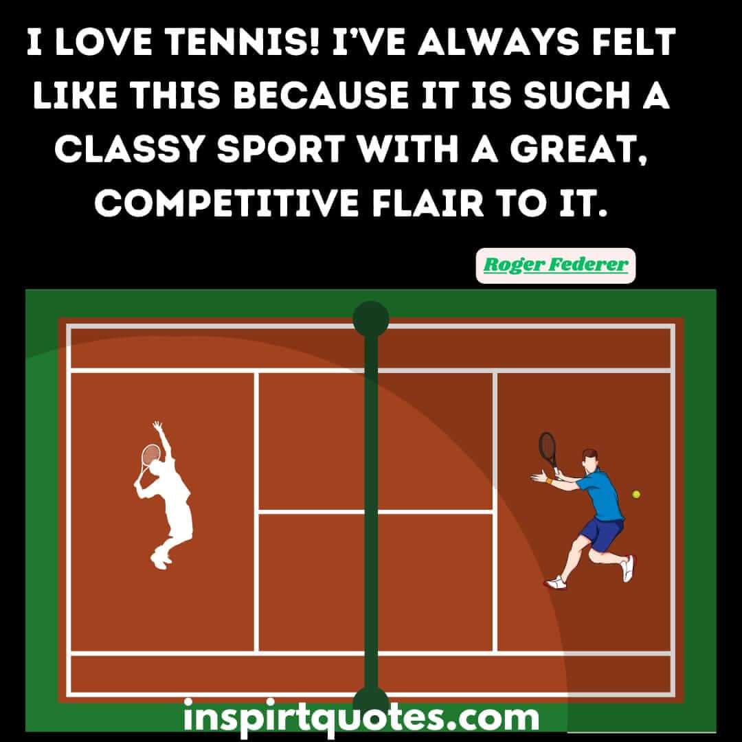 roger federer quotes on success and tennis. I love tennis! I’ve always felt like this because it is such a classy sport with a great, competitive flair to it. 