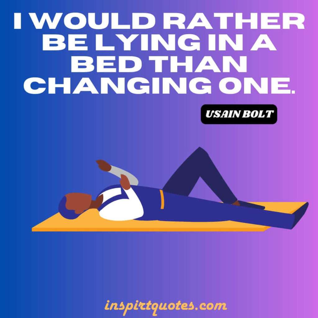 bolt quotes .I would rather be lying in a bed than changing one.