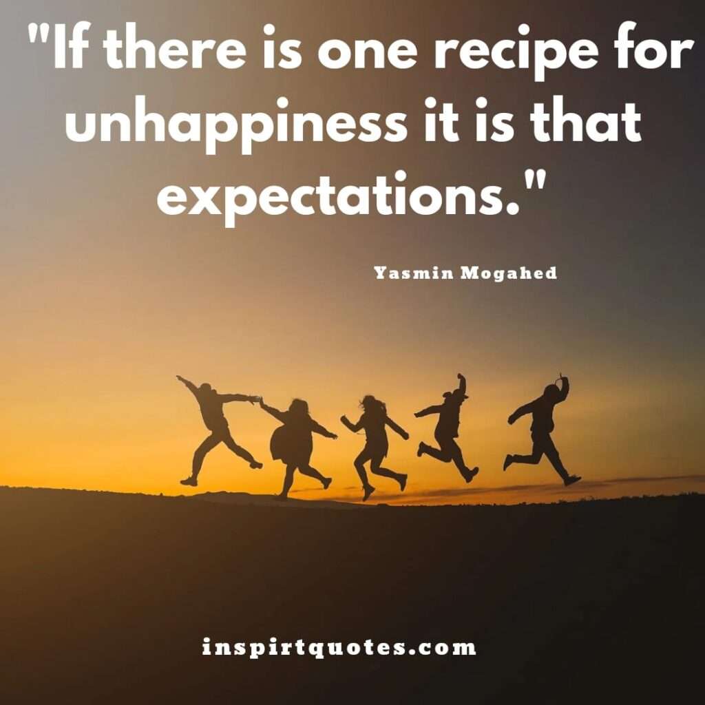 yasmin mogahed quotes .If there is one recipe for unhappiness it is that expectations