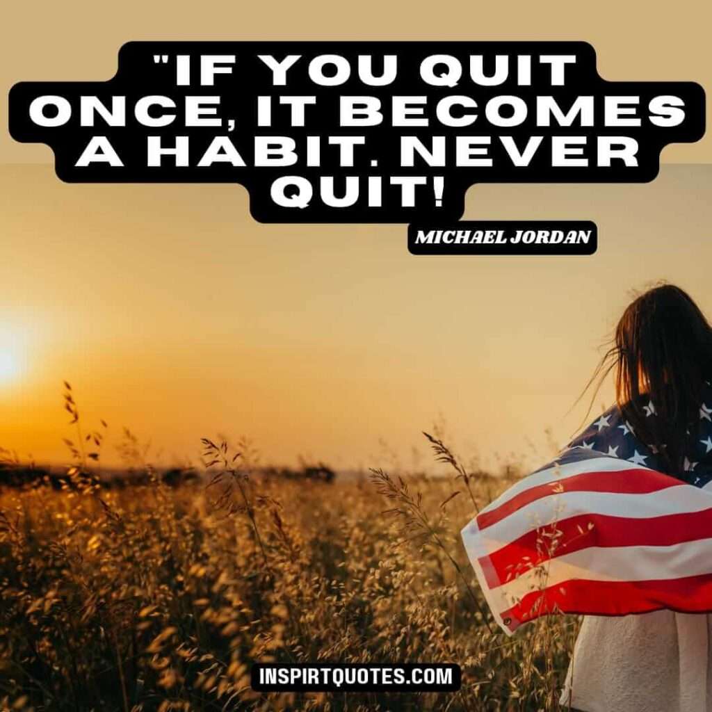 michael jordan english quotes .If you quit once, it becomes a habit. Never quit!