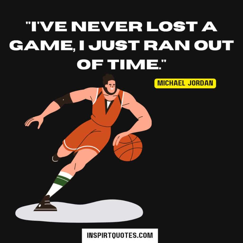 michael jordan quotes on leadership . I've never lost a game, I just ran out of time