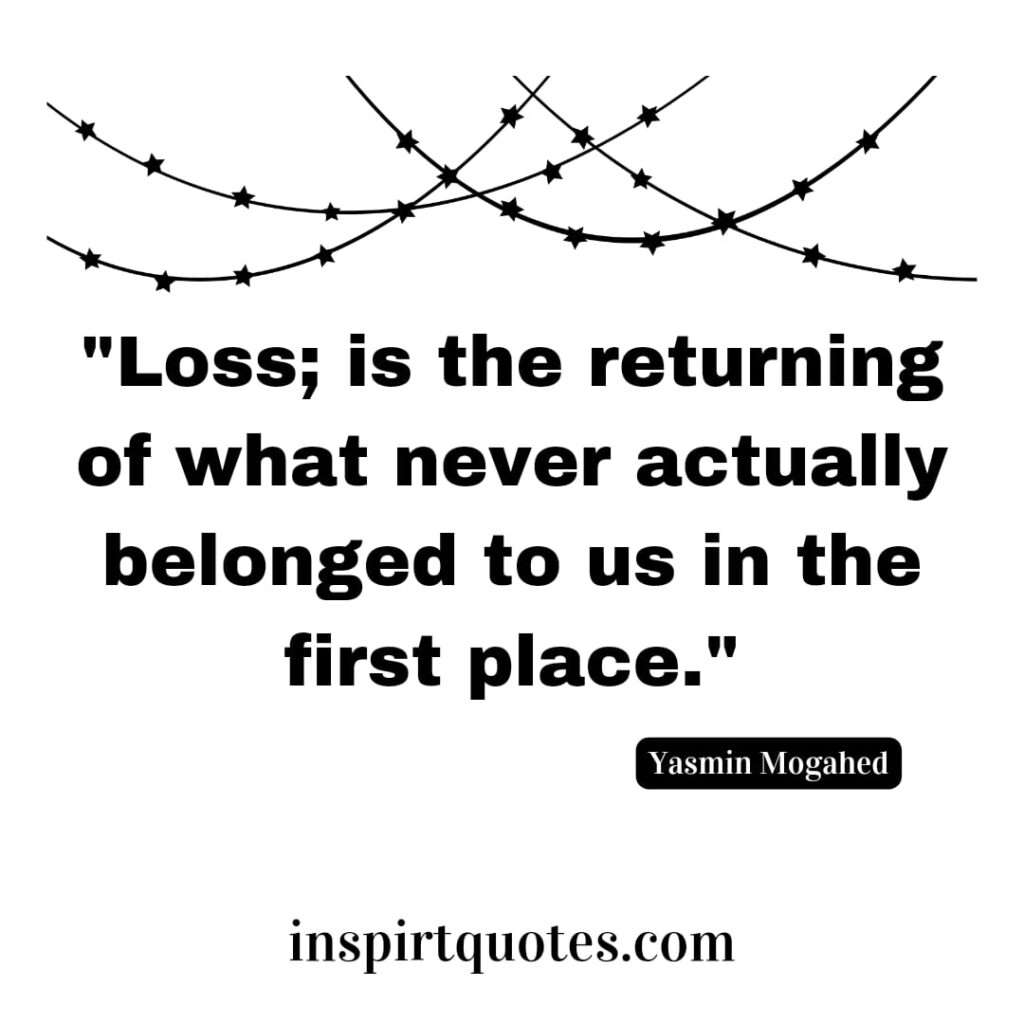 best hope quotes . Loss; is the returning of what never actually belonged to us in the first place.