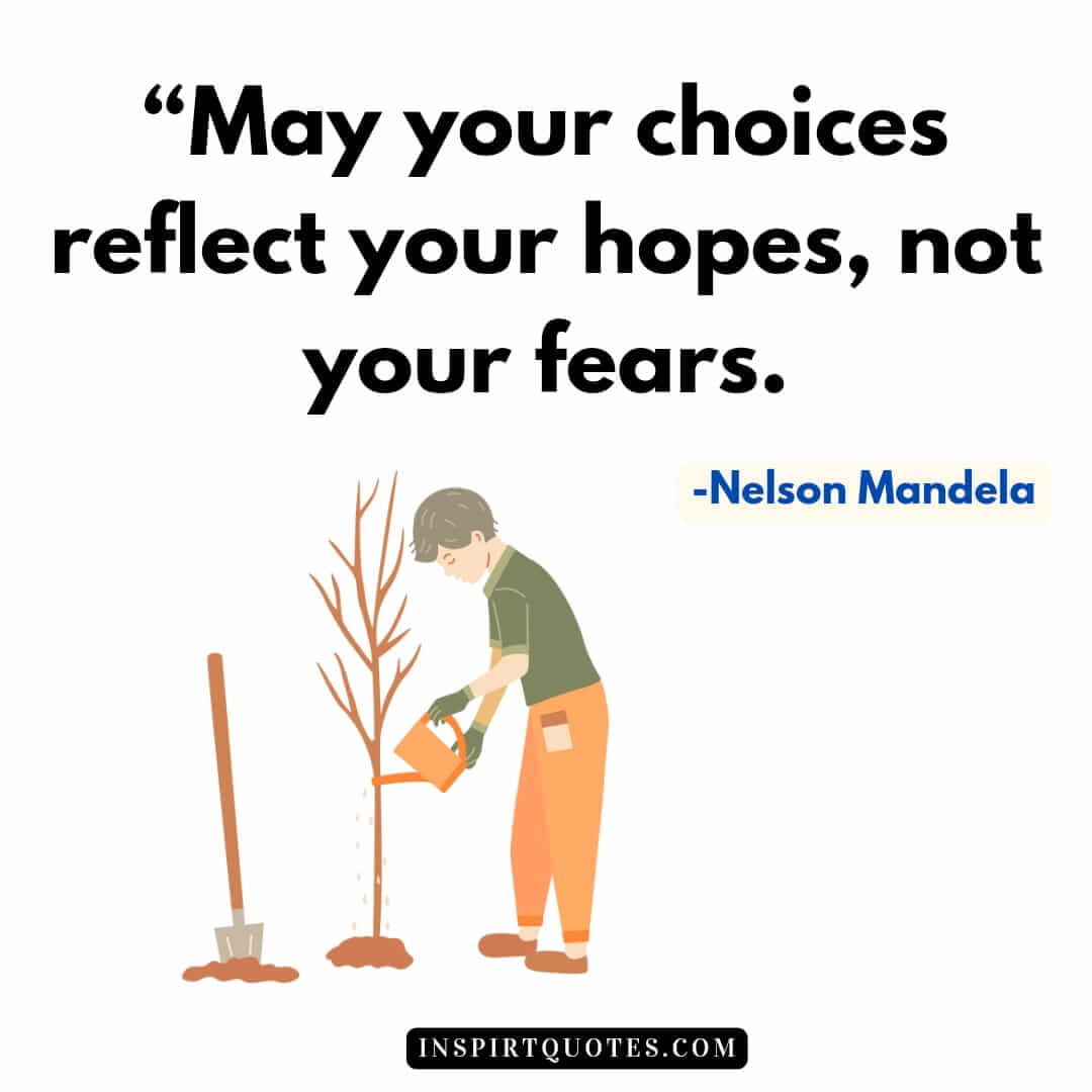 top nelson mandela quotes about leadership, May your choices reflect your hopes, not your fears.