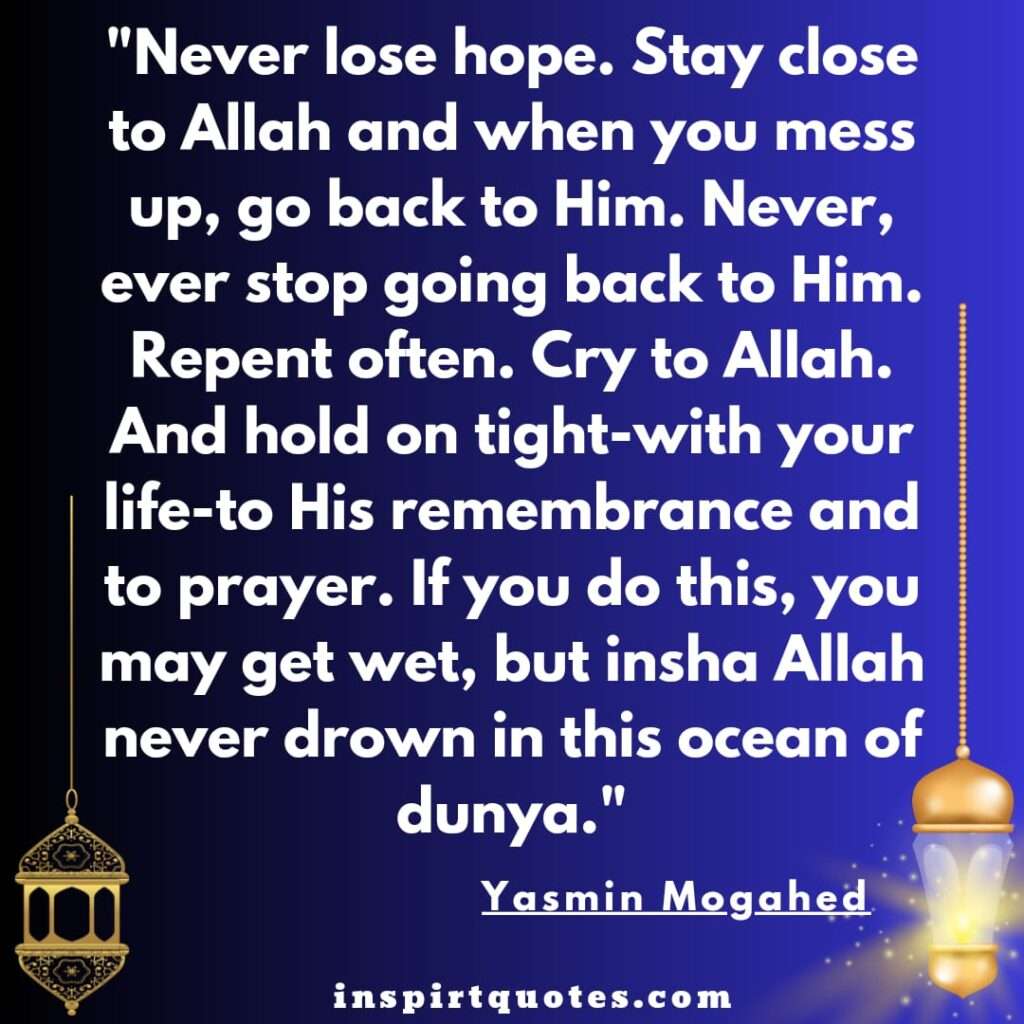 Never lose hope. Stay close to Allah and when you mess up, go back to Him. Never, ever stop going back to Him. Repent often. Cry to Allah. And hold on tight-with your life-to His remembrance and to prayer. If you do this, you may get wet, but insha Allah never drown in this ocean of dunya