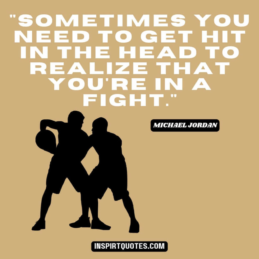 top english quotes . "Sometimes you need to get hit in the head to realize that you're in a fight