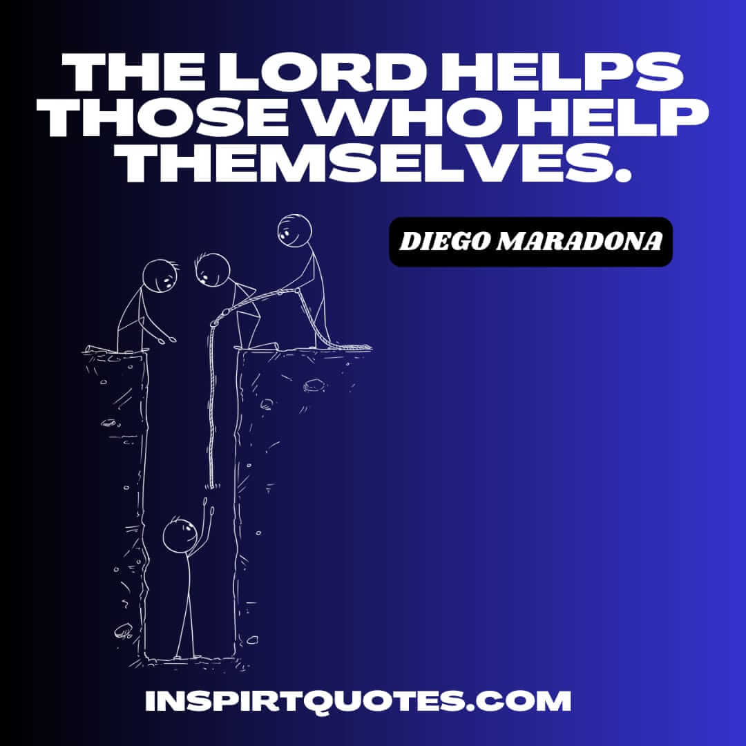 maradona most famous english quotes. The Lord helps those who help themselves