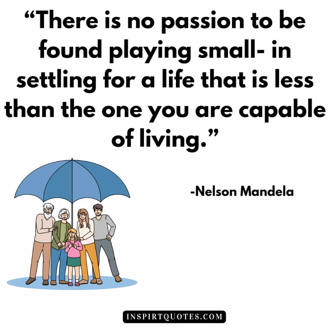  nelson mandela quotes on hope, There is no passion to be found playing small- in settling for a life that is less than the one you are capable of living.