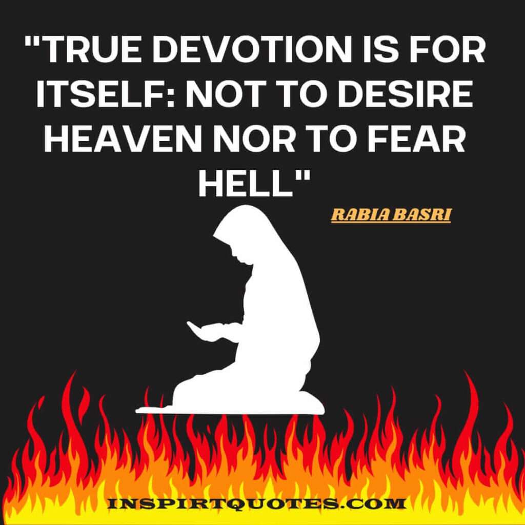 best motivational quotes .True devotion is for itself: not to desire heaven nor to fear hell.