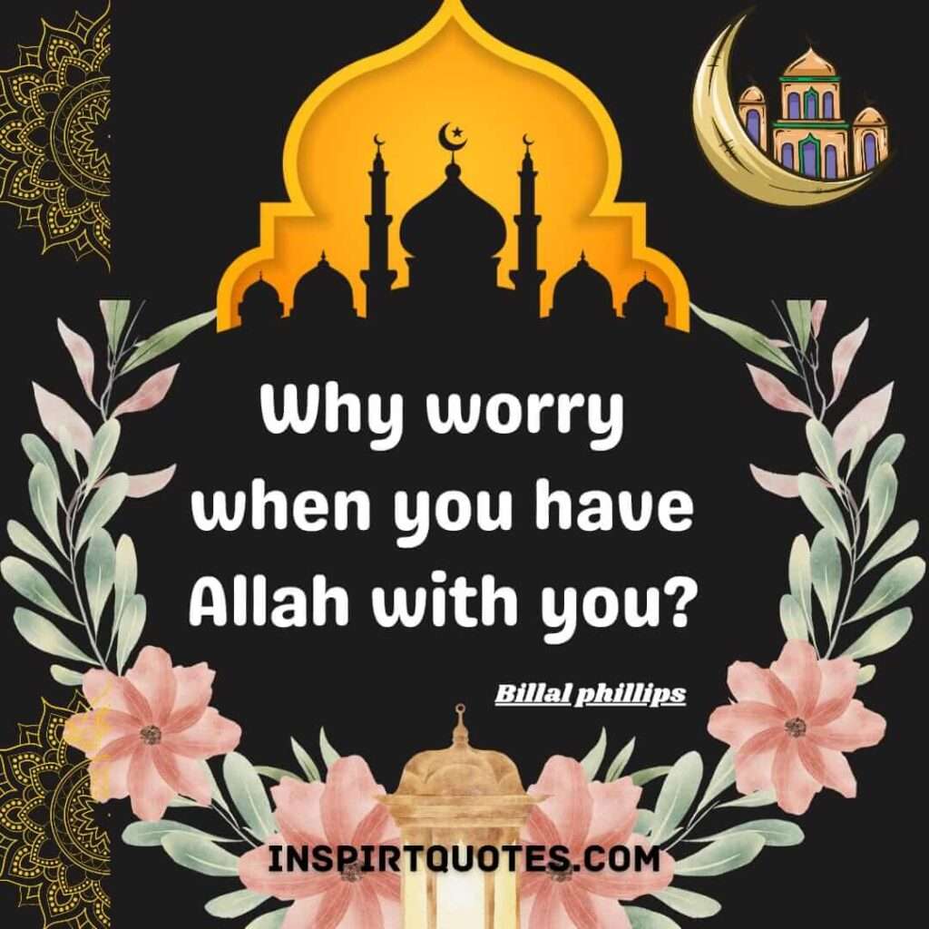 Why worry when you have Allah with you?