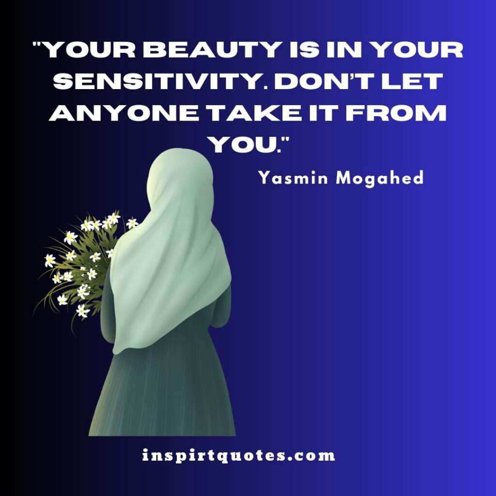 yasmin mogahed top famous quotes  . Your beauty is in your sensitivity. Don’t let anyone take it from you