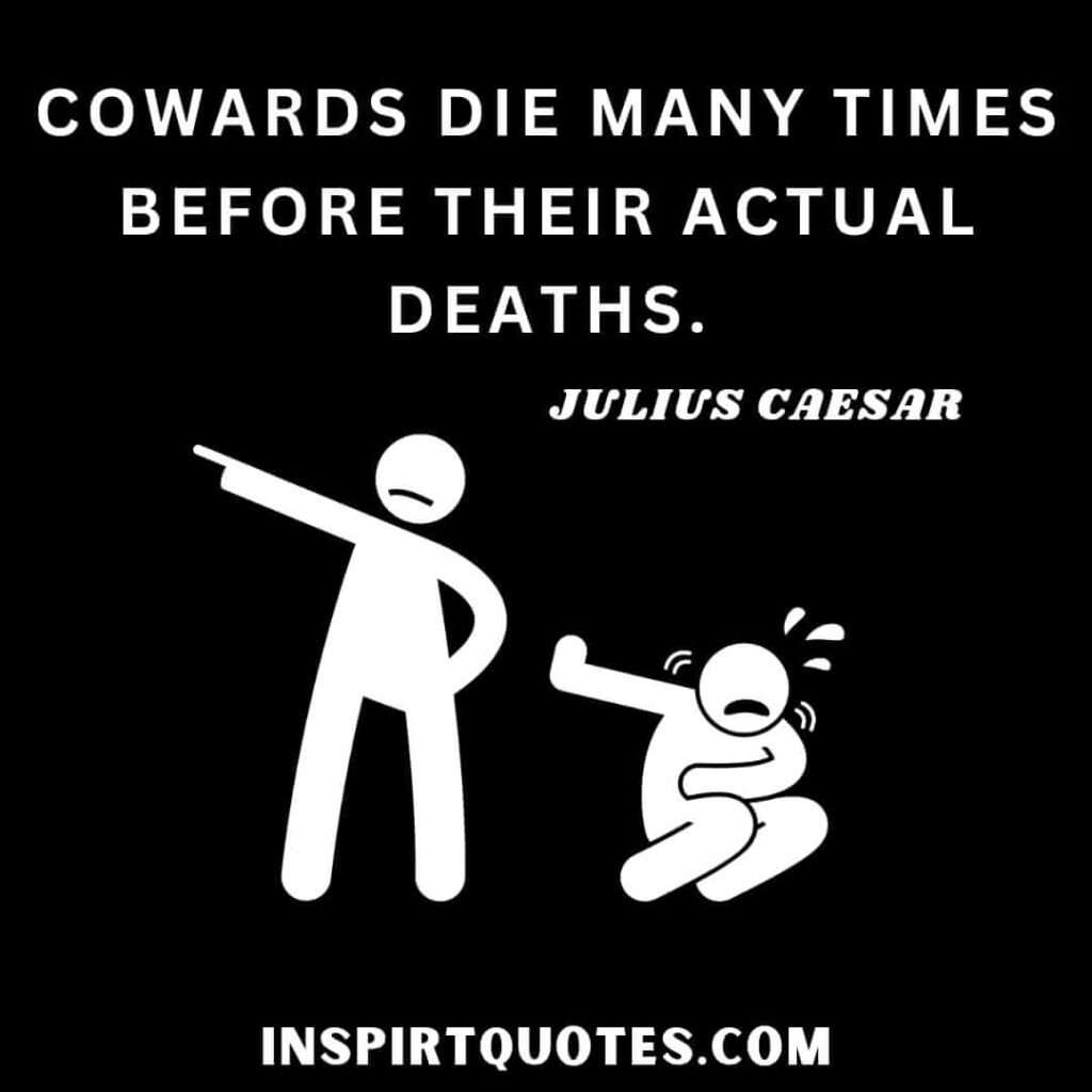 julius caesar famous quotes. Cowards die many times before their actual deaths