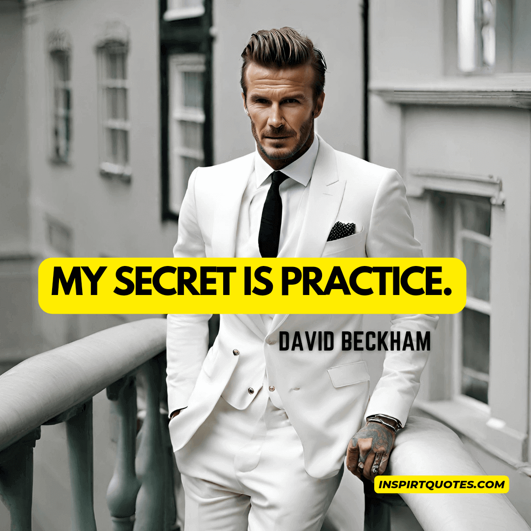 David Beckham english quotes. My secret is practice