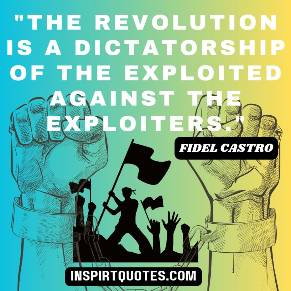 fidel castro quotes on revolution . A revolution is a struggle to the death between the future and the past.
