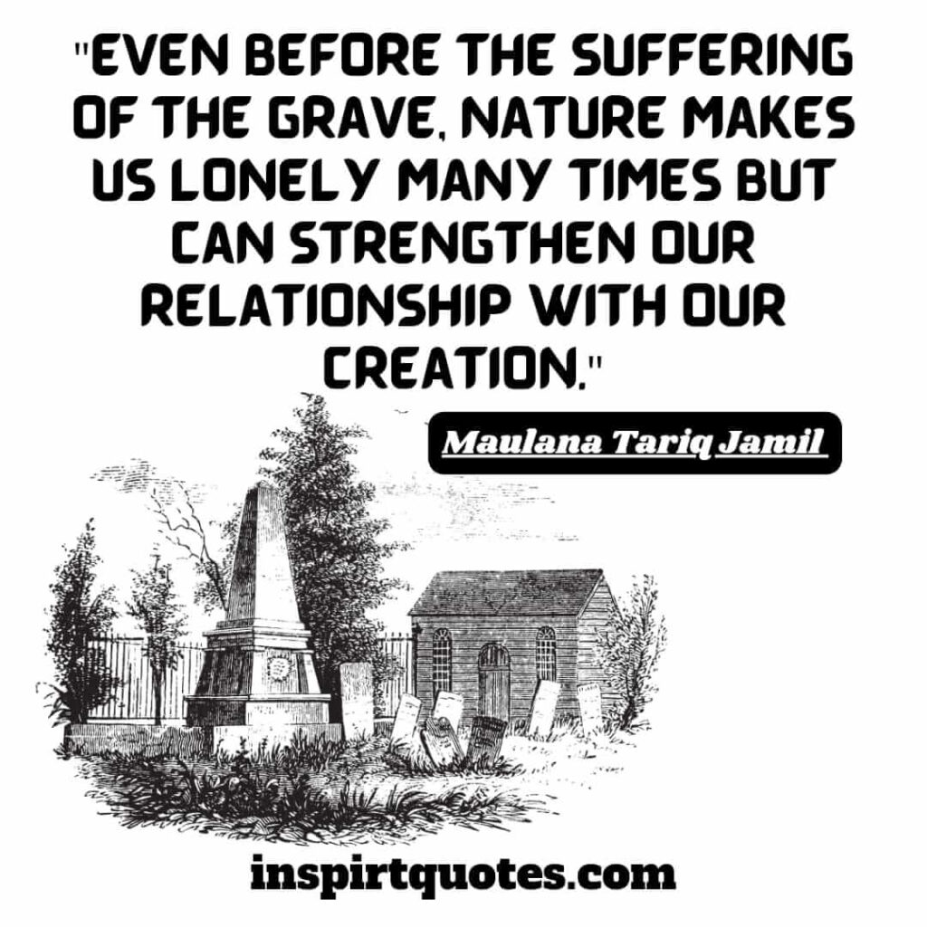 mtj quotes. Even before the suffering of the grave, nature makes us lonely many times but can strengthen our relationship with our creation.