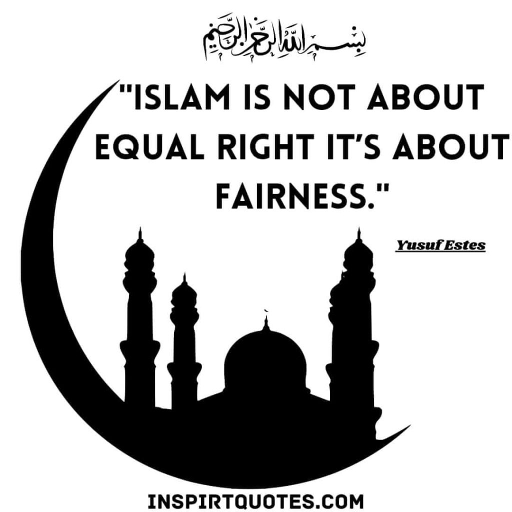 Islam is not about equal right it’s about fairness. yusuf estes