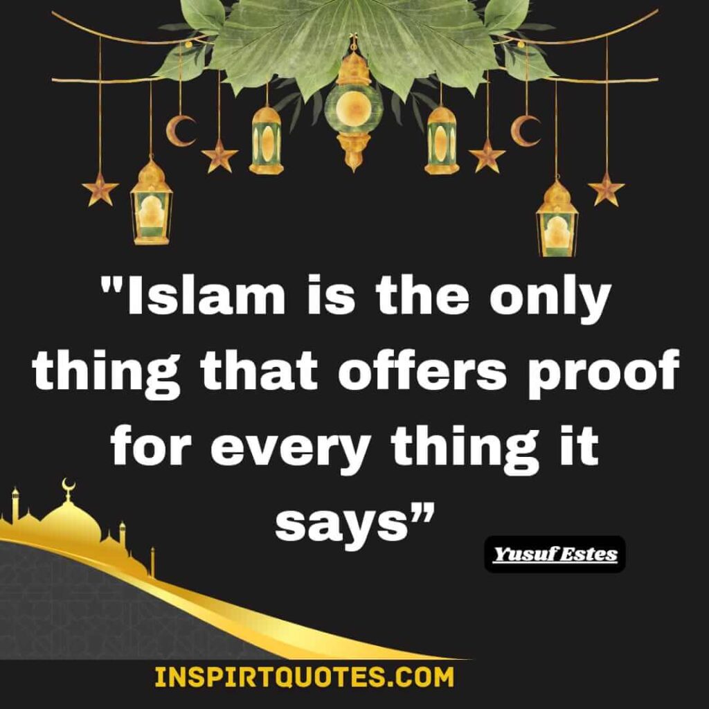 yusuf estes top quotes. Islam is the only thing that offers proof for every thing it says