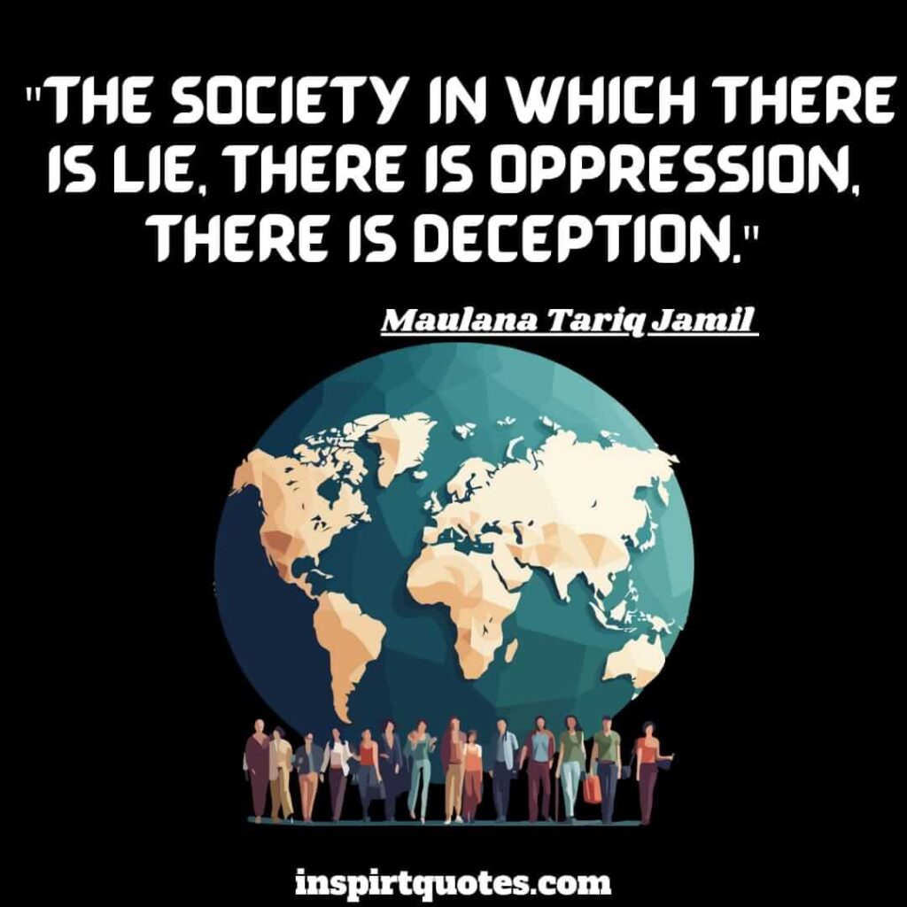 tariq jamil quotes. The society in which there is lie, there is oppression, there is deception.
