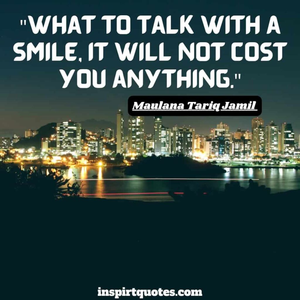 tariq jamil english quotes. What to talk with a smile, it will not cost you anything