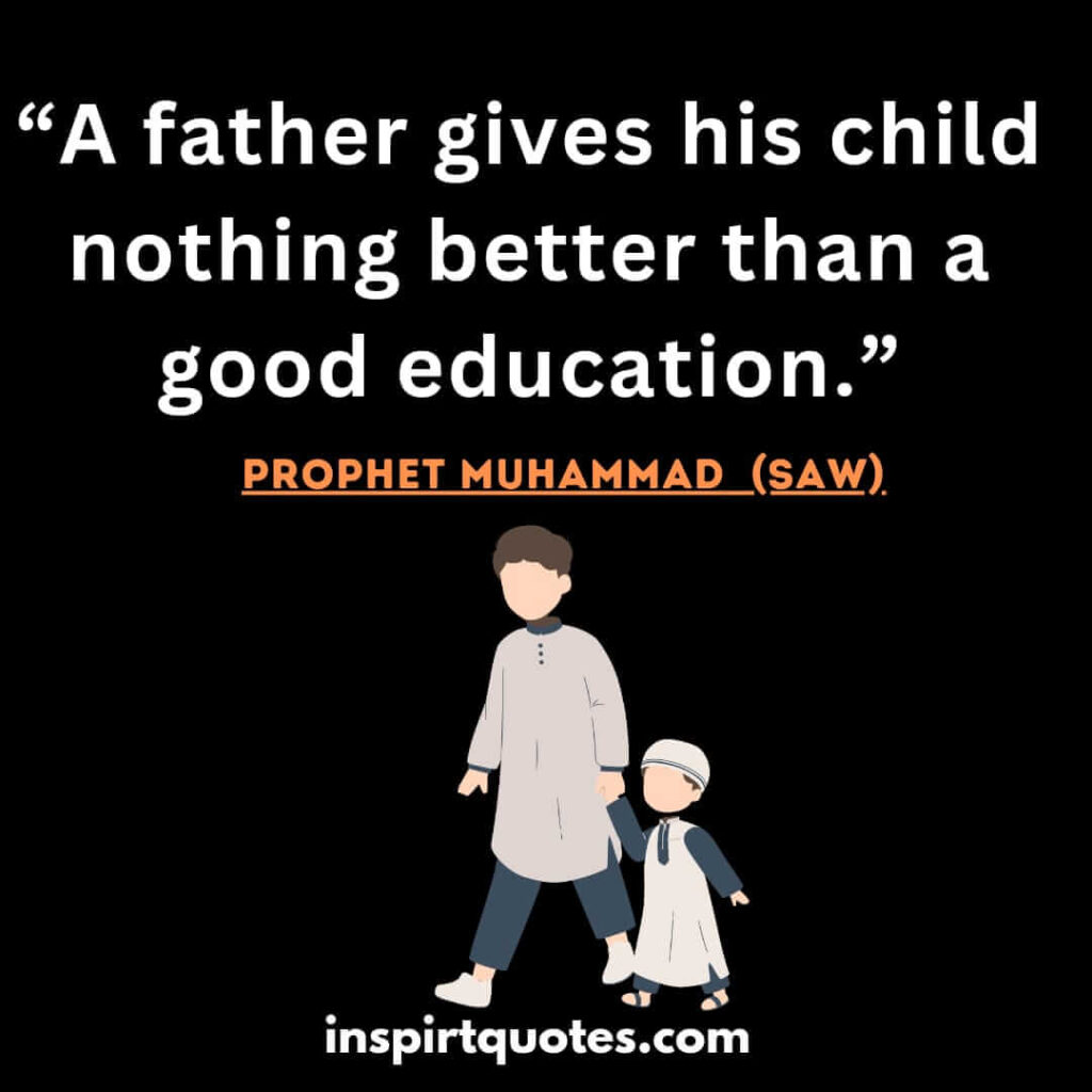 A father gives his child nothing better than a good education. islam