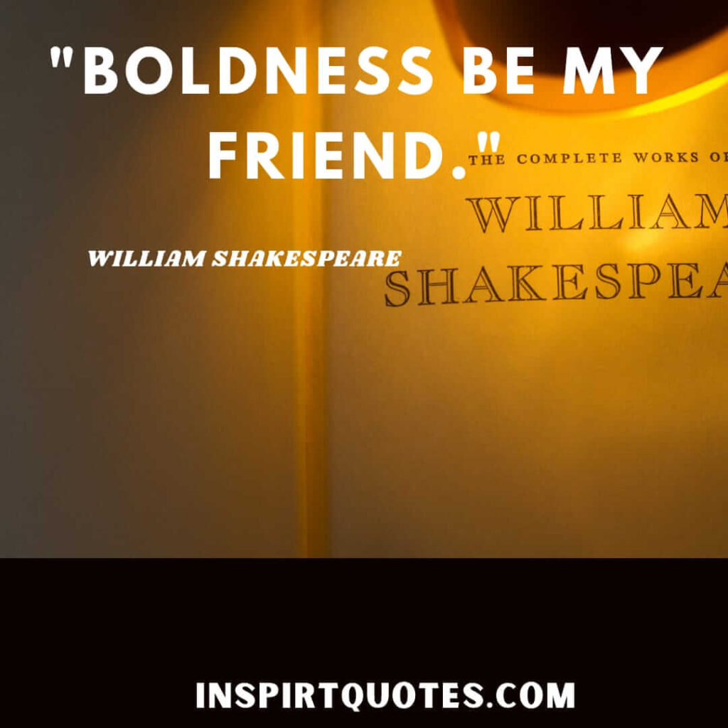 Shakespeare quotes on friendship. Boldness be my friend.