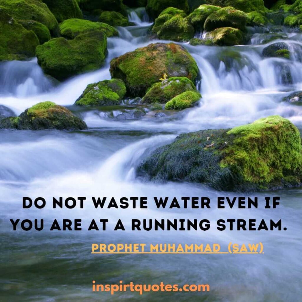 Do not waste water even if you are at a running stream. islam